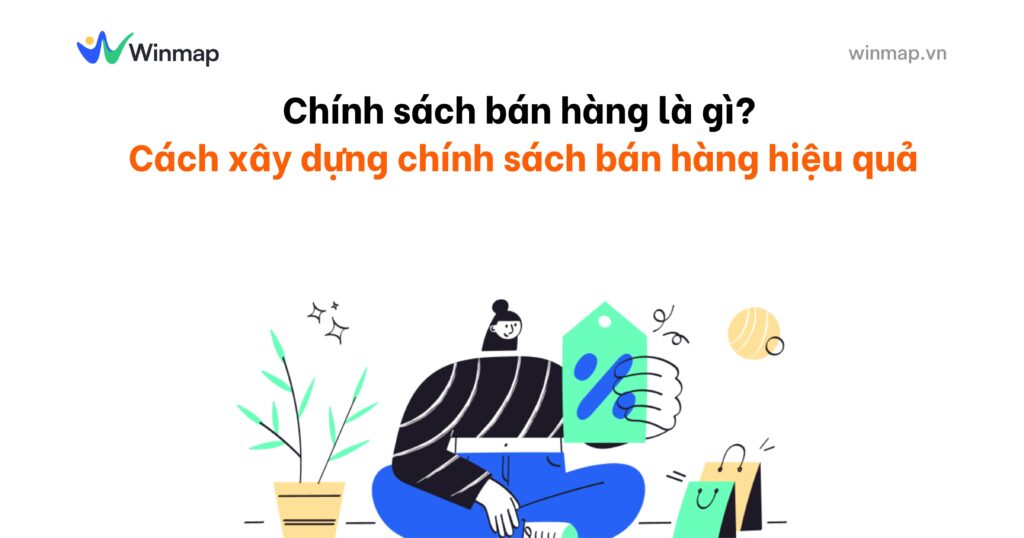 Chính sách bán hàng là gì? Cách xây dựng chính sách bán hàng hiệu quả