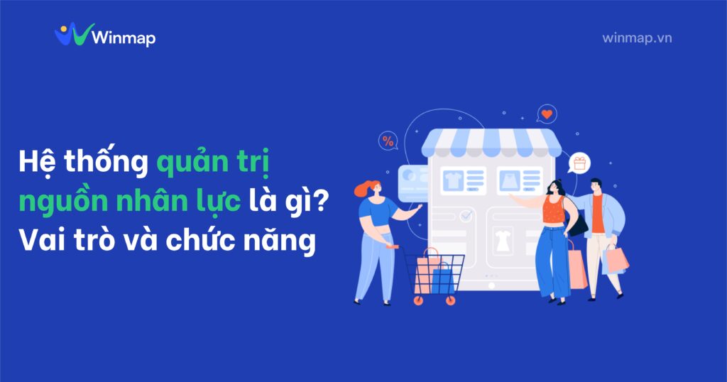Hệ thống quản trị nguồn nhân lực là gì? Vai trò và chức năng