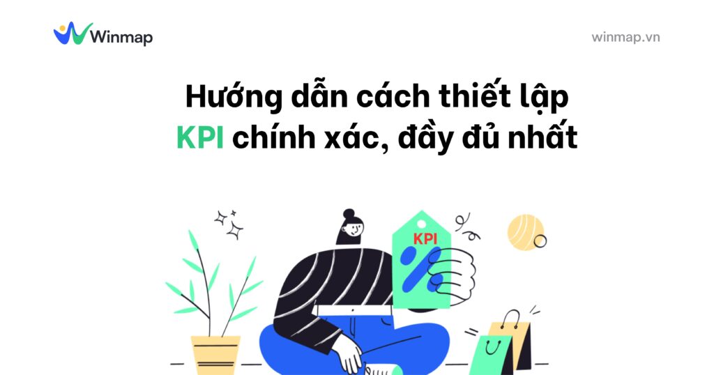 Hướng dẫn cách thiết lập KPI chính xác, đầy đủ nhất