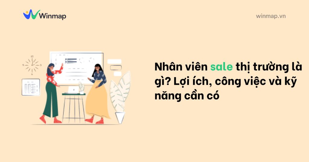 Nhân viên sale thị trường là gì? Lợi ích, công việc và kỹ năng cần có