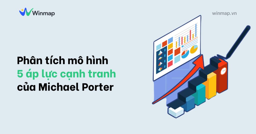 Phân tích mô hình 5 áp lực cạnh tranh của Michael Porter