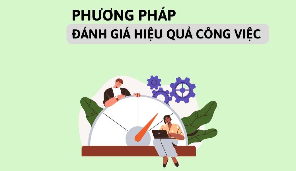 Phương pháp đánh giá hiệu quả công việc 