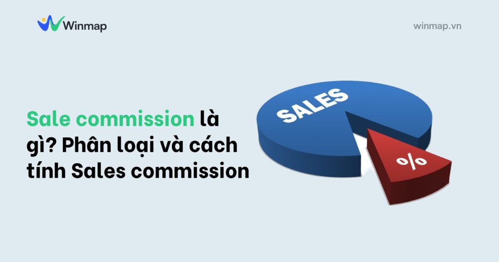 Sale commission là gì? Phân loại và cách tính Sales commission