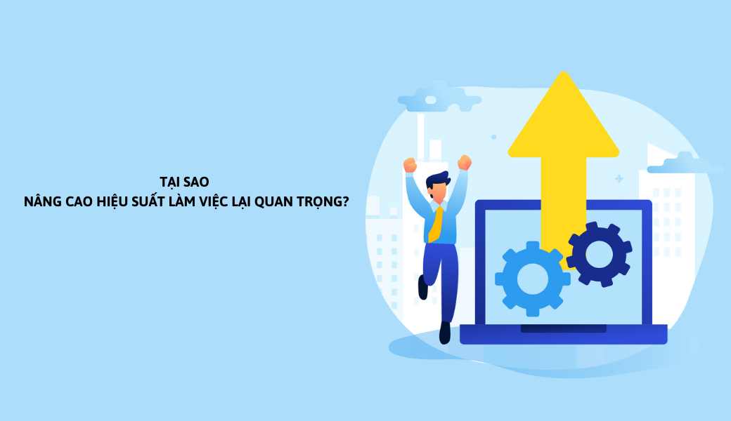 Tầm quan trọng của tăng hiệu suất làm việc 