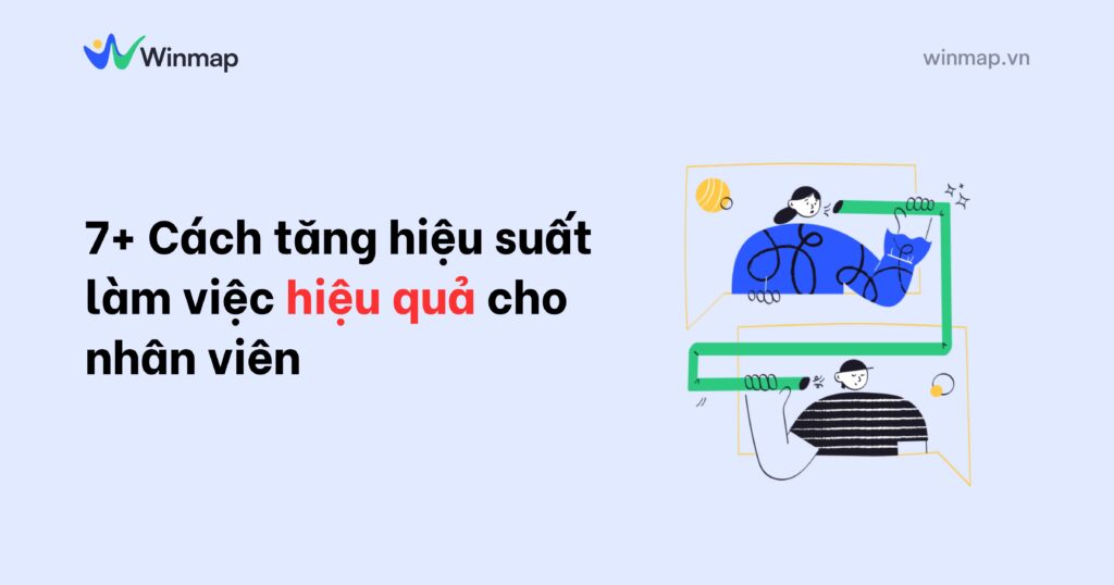 7+ Cách tăng hiệu suất làm việc hiệu quả cho nhân viên