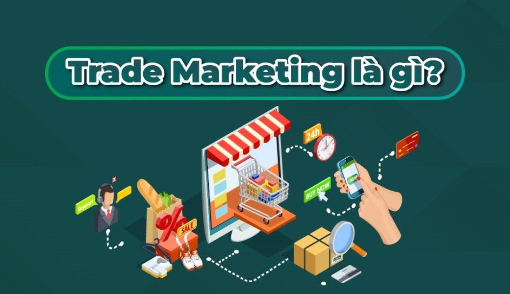 Trade Marketing là gì? Đây là bộ phận trung gian giữa doanh nghiệp với nhà bán lẻ