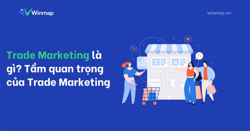 Trade Marketing là gì? Tầm quan trọng của Trade Marketing