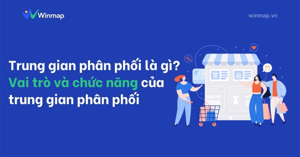 Trung gian phân phối là gì? Vai trò và chức năng của trung gian phân phối